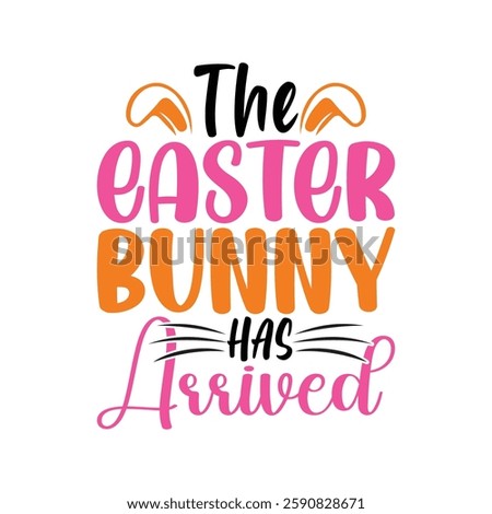 The Easter Bunny Has Arrived, Easter day t-shirt design, Happy Easter funny t shirt design, Bunny Season, Typography vector art shirt, spring holiday, Easter Funny Quotes t-shirt for kid’s men, Women