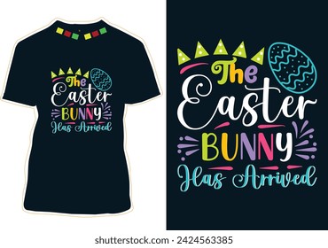 The Easter Bunny Has Arrived T-Shirt Design