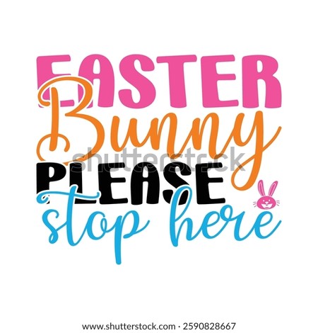 Easter Bunny Please Stop Here, Easter day t-shirt design, Happy Easter funny t shirt design, Bunny Season, Typography vector art shirt, spring holiday, Easter Funny Quotes t-shirt for kid’s men, Women