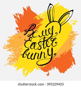 Easter card with "Be my Easter bunny" handwritten inscription on bright background in warm tints. Vector illustration for your graphic design.
