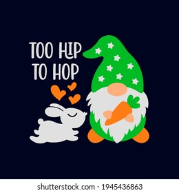 Easter card with Gnome and Bunny and text Too hip to hop. Funny vector illustration in childish style, isolated elements