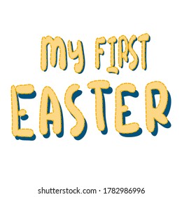 Easter. Cartoon doodle art style. Inscription "my first Easter". Baby sticker. Vector illustration. Isolated 3d text on a white background.