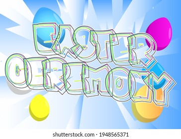 Easter Ceremony - Comic book style holiday related text. Greeting card, social media post, and poster. Words, quote on colorful background. Banner, template. Cartoon vector illustration.