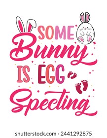 Easter day T shirt design. Some bunny is egg specting. Easter day tee.