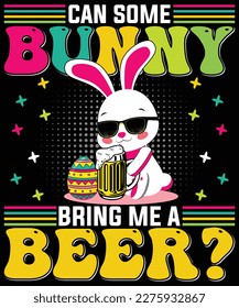 Easter Day T-Shirt Design. Can Some Bunny Bring Me A Beer Rabbit Easter Day T-Shirt design, Posters, Greeting Cards, Textiles, and Sticker Vector Illustration