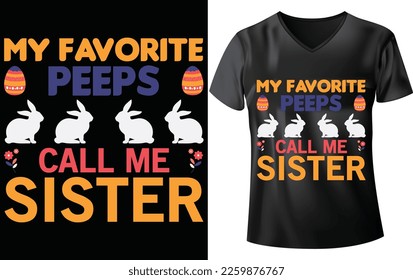 EASTER DAY T-SHIRT DESIGN, MY FAVORITE PEEPS CALL ME SISTER