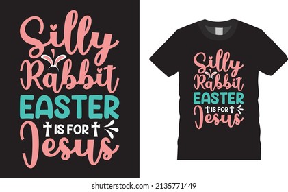 Easter Day T-shirt design. silly rabbit easter is for jesus.Typography graphic vector art shirt design. Easter shirt apparel, spring holiday. Easter Funny Quotes t-shirt for kid’s men, women. Poster, 