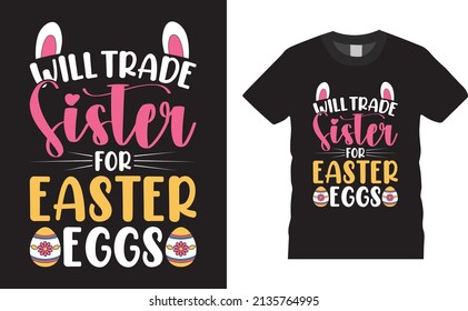 Easter Day T-shirt design. Will trade sister for easter eggs. EasterTypography t shirt design. Easter shirt apparel, spring holiday. Easter Funny Quotes t-shirt for kid’s men, women. Poster, and gift.