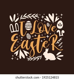 Easter day typography quotes design. Happy Easter inspiring quote vintage art. Easter greeting design handwritten vector. I love easter