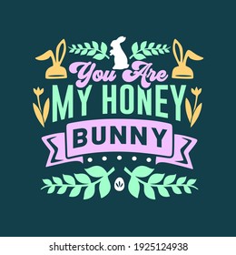 Easter day typography quotes design. Happy Easter inspiring quote vintage art. Easter greeting design handwritten vector. You are my honey bunny