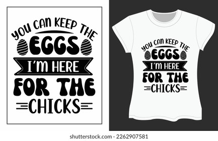 Easter day typography t-shirt design. Easter day SVG craft design. Easter day SVG t-shirt design. You can keep the eggs, i’m here for the chicks