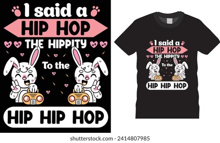 Easter day typography t-shirt design vector template.i said a hip hop the hippity to the hip hip hop,Happy easter Bunny  t-shirt design.Easter Funny Quotes t-shirt for kid’s men, women. Poster