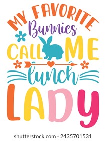 Easter Design Vector Text: My Favorite Bunnies Call Me Lunch Lady Rabbit for Stickers and T-Shirts