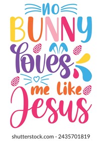 Easter Design Vector Text Quote: No Bunny Loves Me Like Jesus for Stickers and T-Shirts