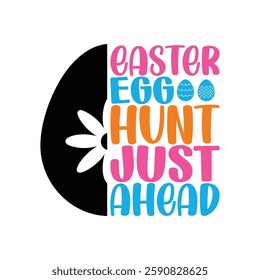 Easter Egg Hunt Just Ahead, Easter day t-shirt design, Happy Easter funny t shirt design, Bunny Season, Typography vector art shirt, spring holiday, Easter Funny Quotes t-shirt for kid’s men, Women