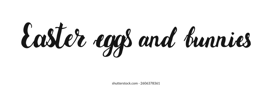 Easter eggs and bunnies Hand drawn Calligraphy lettering. Black handwritten words isolated on white background