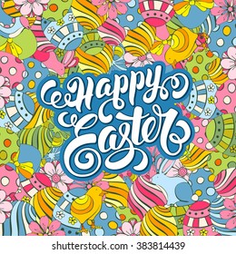 Easter Festive Doodle Background with Hand Drawn Elements of Spring Holidays and Calligraphic Lettering Inscription Happy Easter. Vector Illustration.