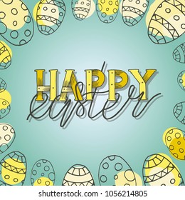 Easter frame with easter eggs and hand sketched Happy Easter text.   Happy Easter card with decorative frame from eggs. EPS 10. Vector Illustration.
