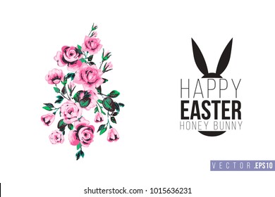 Easter greeting card with bouquet of roses and text: happy Easter honey bunny. Hand drawn illustration with paschal lettering. Spring poster for pre-Easter and post-Easter congratulations.