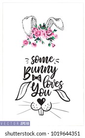 Easter greeting card with bunny ears in roses and text: some bunny loves you. Hand drawn illustration with paschal lettering. Spring poster for pre-Easter and post-Easter congratulations.