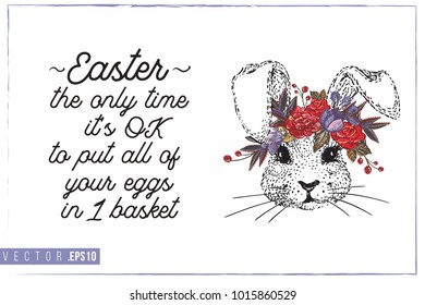 Easter greeting card with bunny with flower wreath and text: Easter - time to put all eggs to 1 basket. Hand drawn illustration with paschal lettering.