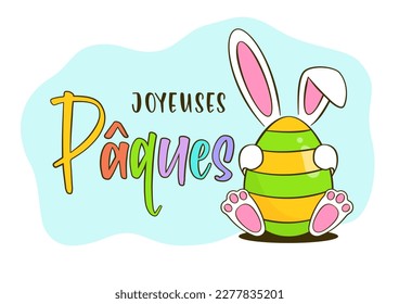 Easter greeting card. Colorful Easter egg with bunny. Happy Easter colorful lettering in French (Joyeuses Pâques). Cartoon. Vector illustration. Isolated on white background