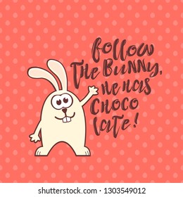 Easter greeting card with cute rabbit and text on living coral seamless pattern background with eggs. Inscription: Follow the bunny, he has chocolate