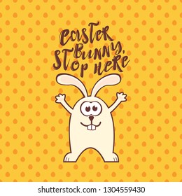 Easter greeting card with cute rabbit and text on yellow seamless pattern background with eggs. Inscription: Easter bunny, stop here