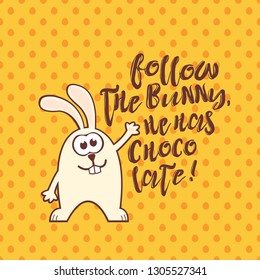 Easter greeting card with cute rabbit and text on yellow seamless pattern background with eggs. Inscription: Follow the bunny, he has chocolate