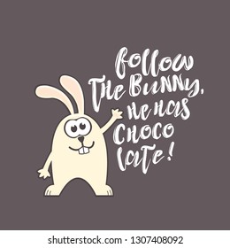 Easter greeting card with cute rabbit and handwritten text on gray background. Inscription: Follow the bunny, he has chocolate