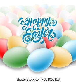 Easter Greeting Card Design with Painted Multicolored Easter Eggs and Calligraphic Lettering Inscription Happy Easter. Vector Illustration.