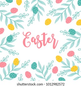 Easter greeting card with eggs, branches and leaves. Floral frame. Perfect for holiday invitation