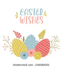 Easter greeting card with Easter eggs with hand drawn pattern, simple spring flowers, twigs and herbs. Hand lettering phrase - Easter wishes. Color cartoon vector illustration on a white background