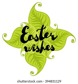 Easter greeting card. Hand drawn lettering "Easter wishes" on green leaves. Vector illustration. 