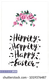 Easter greeting card with rose flowers and text: hippity hoppity happy Easter. Hand drawn illustration with paschal lettering. Spring poster for pre-Easter and post-Easter congratulations.