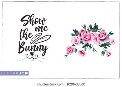 Easter greeting card with rose flowers and text: show me the bunny. Hand drawn illustration with paschal lettering. Spring poster for pre-Easter and post-Easter congratulations.