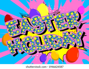 Easter Holiday - Comic book style holiday related text. Greeting card, social media post, and poster. Words, quote on colorful background. Banner, template. Cartoon vector illustration.