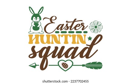 Easter huntin squad svg, Easter svg, Easter quotes design illustration on svg hand drawn, Happy Easter modern brush calligraphy, Stock vector typography label isolated EPS 10