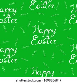 Easter inscription for the holiday. Happy Easter seamless background on green background. Design of packaging paper for Easter. Printing on fabrics, clothes, wallpaper. Spring pattern with twigs.