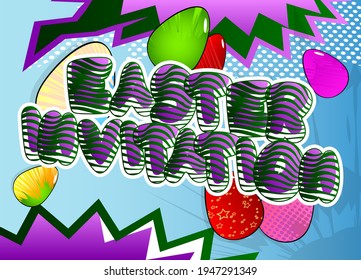 Easter Invitation - Comic book style holiday related text. Greeting card, social media post, and poster. Words, quote on colorful background. Banner, template. Cartoon vector illustration.