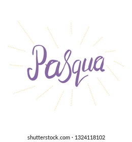 Easter in Italian Pasqua. Hand lettering. Vector illustration isolated on white background.