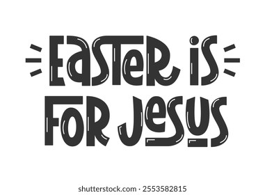 Easter is for Jesus Phrase. Vector Hand Lettering of Religious Quote.