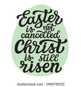 Easter is not cancelled, Christ is still risen. Hand lettering quote in egg shape isolated on white background. Vector typography for posters, greeting cards, home decor, t shirts, banners, flyers