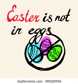 Easter is not eggs  lettering handmade calligraphy. Greeting card template. Vector illustration.