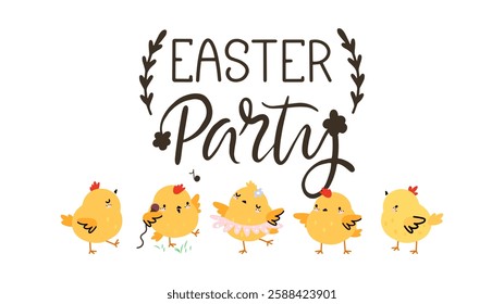 Easter party banner with fluffy yellow chicken. Cute chicks dancing singing and have fun. Spring festive time, seasonal handwritten phrase, vector template