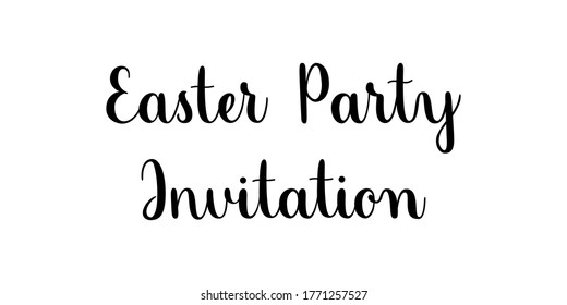 Easter party invitation phrase. Handwritten vector lettering illustration. Modern brush calligraphy style. Black inscription isolated on white background