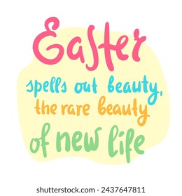 Easter - religious inspire and motivational quote. Hand drawn beautiful lettering. Print for inspirational poster, t-shirt, bag, cups, card, flyer, sticker, badge. Christian elegant vector writing