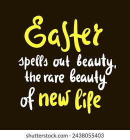 Easter - religious inspire and motivational quote. Hand drawn beautiful lettering. Print for inspirational poster, t-shirt, bag, cups, card, flyer, sticker, badge. Christian elegant vector writing