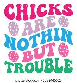  Easter retro  SVG design, Chicks Are Nothin but Trouble