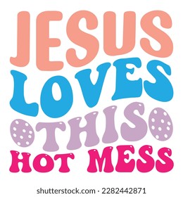  Easter retro  SVG design, jesus loves this hot mess